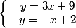\left\lbrace\begin{matrix} & y = 3x + 9 & \\ & y = -x + 2 & \end{matrix}\right.